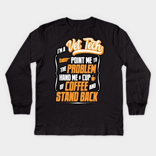 I'm A Vet Tech - Hand Me A Coffee And Stand Back Kids Long Sleeve T-Shirt